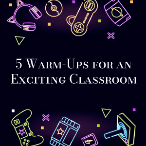 5 Warm-Ups for an Exciting Classroom